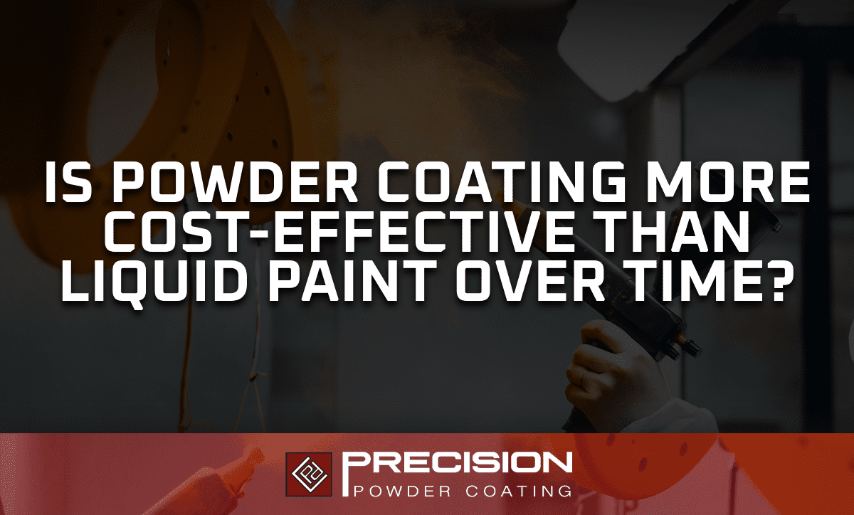 Is Powder Coating More Cost-Effective Than Liquid Paint Over Time?